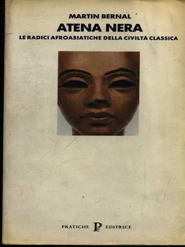 Atena nera. Le radici afroasiatiche della civiltà classica. Vol. 1: L'Invenzione dell'Antica Grecia