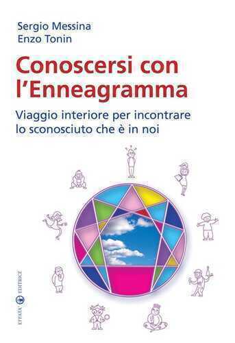 Conoscersi con l'enneagramma. Viaggio interiore per incontrare lo sconosciuto che è in noi