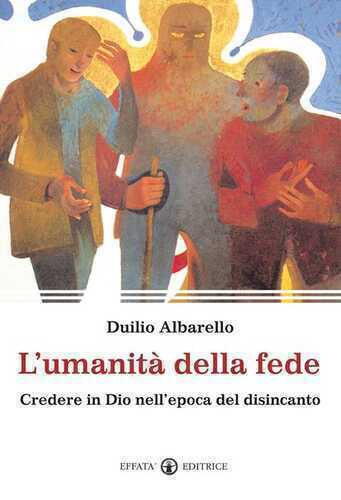 L'umanità della fede. Credere in Dio nell'epoca del disincanto
