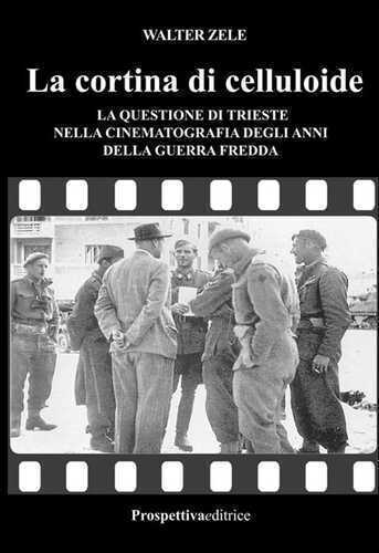 La cortina di celluloide. La questione di Trieste nella cinematografia degli anni della guerra fredda