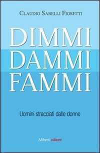 Dimmi, dammi, fammi. Uomini stracciati dalle donne