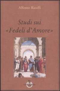 Studi sui «Fedeli d'Amore» — Alfonso Ricolfi