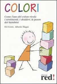 Colori. Come l'uso del colore rivela i sentimenti, i desideri, le paure dei bambini