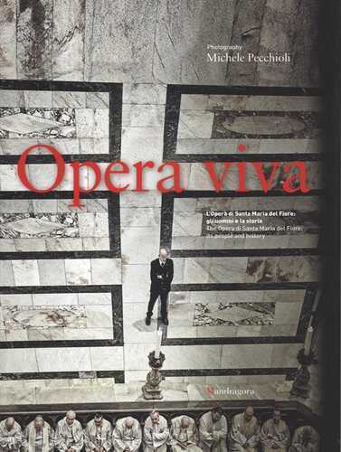 Opera viva. L'Opera di Santa Maria del Fiore: gli uomini e la storia. Ediz. italiana e inglese