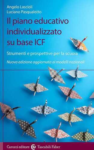 Il piano educativo individualizzato su base ICF. Strumenti e prospettive per la scuola. Nuova edizione aggiornata ai modelli nazionali