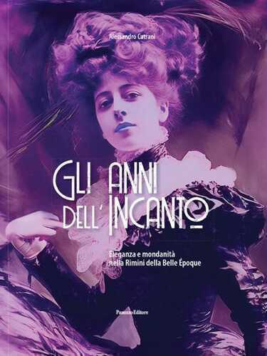Gli anni dell'incanto. Eleganza e mondanità nella Rimini della Belle Epoque