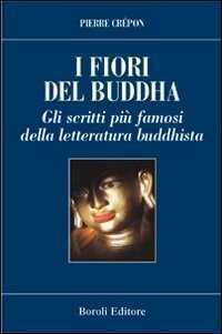 I fiori del Buddha. Scritti famosi della letteratura buddhista