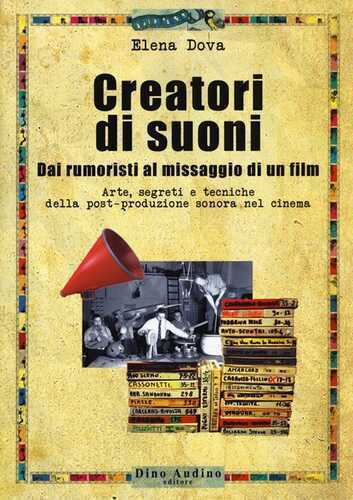 Creatori di suoni. Dai rumoristi al missaggio di un film. Con Contenuto digitale per download e accesso online