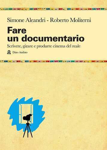 Fare un documentario. Scrivere, girare e produrre cinema del reale