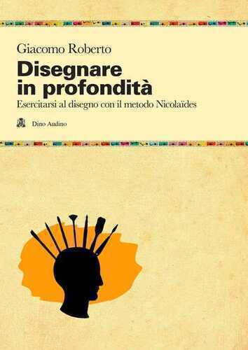 Disegnare in profondità. Esercitarsi al disegno con il metodo Nicolaïdes