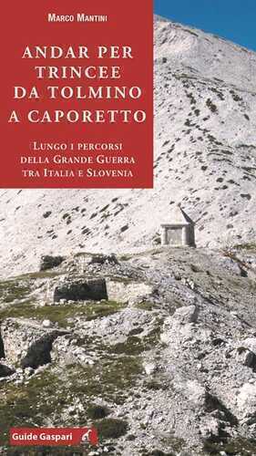 Andar per trincee da Tolmino a Caporetto. Lungo i percorsi della grande guerra tra Italia e Slovenia