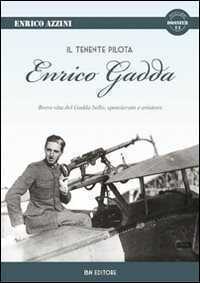 Il tenente pilota Enrico Gadda. Breve vita del Gadda bello, spensierato e aviatore