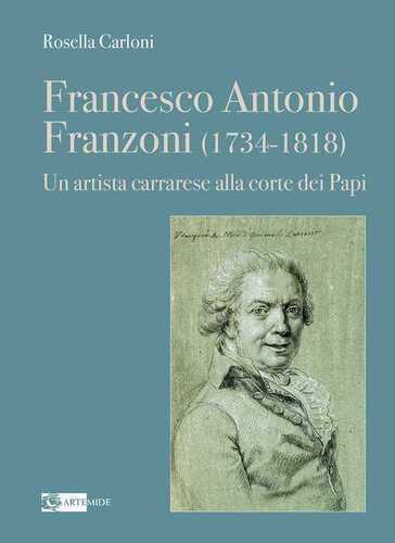 Francesco Antonio Franzoni (1734-1818). Un artista carrarese alla corte dei Papi