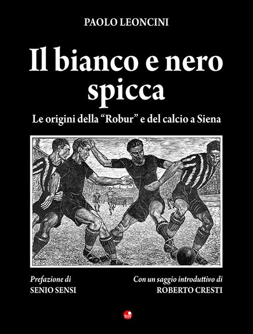 Il bianco e nero spicca. Le origini della «Robur» e del calcio a Siena