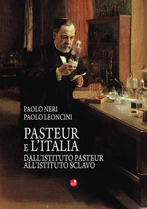 Pasteur e l'Italia. Dall'Istituto Pasteur all'Istituto Sclavo