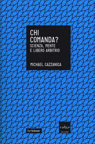Chi comanda? Scienza, mente e libero arbitrio — Michael S. Gazzaniga