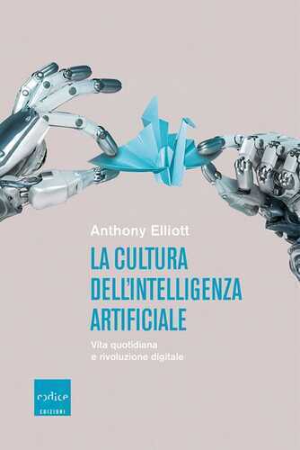 La cultura dell'intelligenza artificiale. Vita quotidiana e rivoluzione digitale