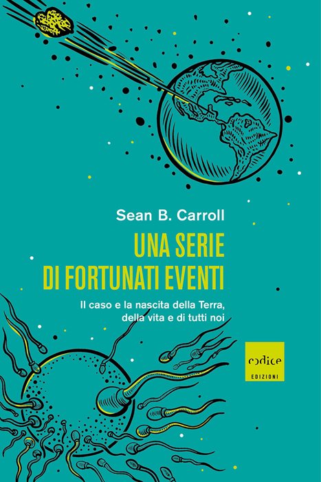 Una serie di fortunati eventi. Il caso e la nascita della Terra, della vita e di tutti noi