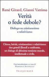Verità o fede debole? Dialogo su cristianesimo e relativismo