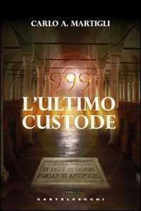 999. L'ultimo custode — Carlo A. Martigli