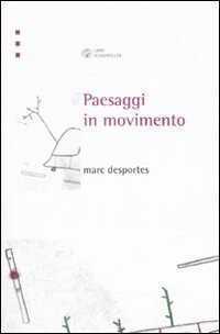 Paesaggi in movimento. Trasporti e percezione dello spazio tra XVIII e XX secolo. Ediz. illustrata