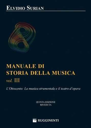 Manuale di storia della musica. Vol. 3: L'Ottocento: la musica strumentale e il teatro dell'opera