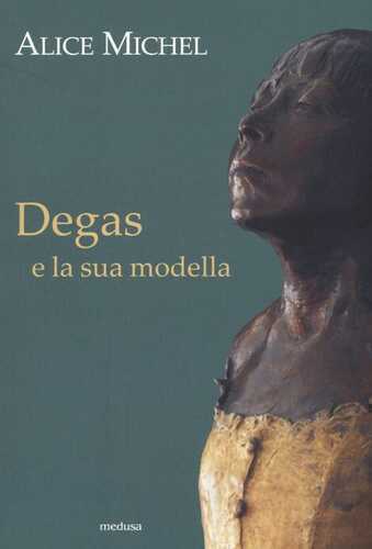 Degas e la sua modella — Alice Michel,