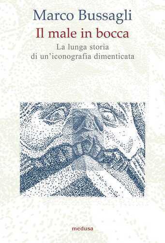 Il male in bocca. La lunga storia di un'iconografia dimenticata