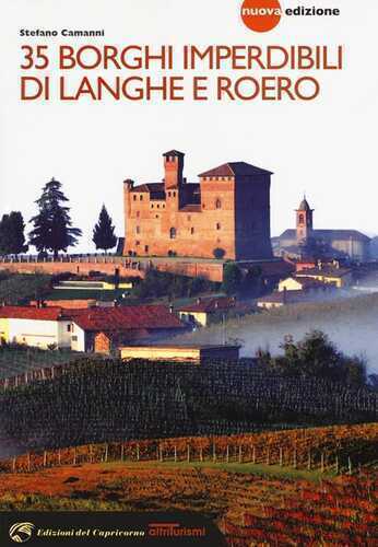 35 borghi imperdibili di Langhe e Roero. Viaggio nel patrimonio mondiale dell'Unesco. Nuova ediz.