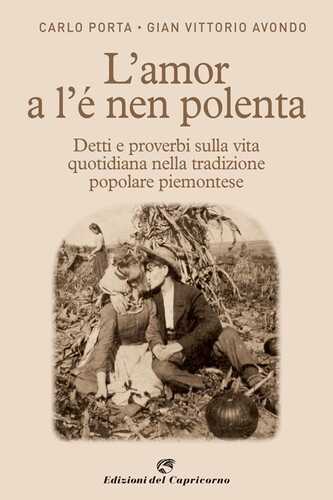 L' amor a l'e nen polenta. Detti e proverbi sulla vita quotidiana nella tradizione popolare piemontese