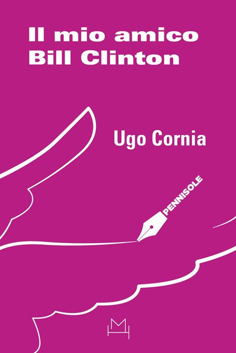 Il mio amico Bill Clinton — Ugo Cornia