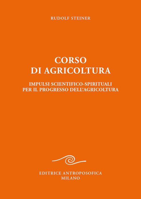 Corso di agricoltura. Impulsi scientifico-spirituali per il progresso dell'agricoltura