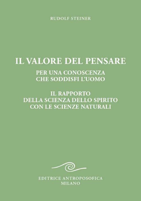 Il valore del pensare per una conoscenza che soddisfi l'uomo. Il rapporto della scienza dello spirito con le scienze naturali