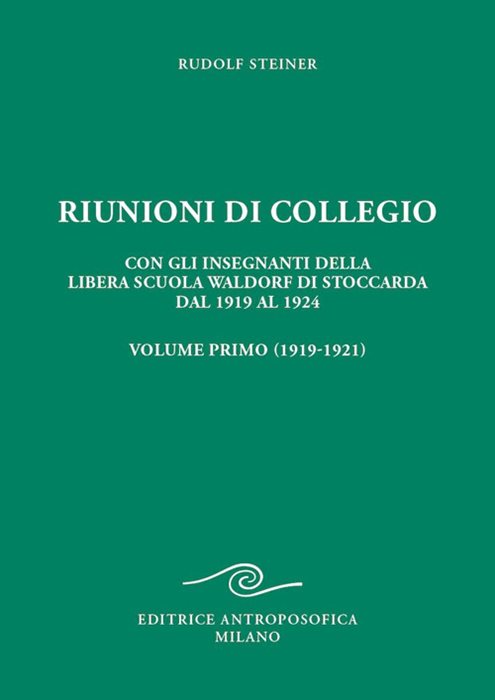Riunioni di collegio. Con gli insegnanti della Libera Scuola Waldorf di Stoccarda dal 1919 al 1924. Vol. 1