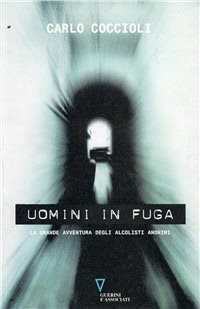 Uomini in fuga. La grande avventura degli alcolisti anonimi