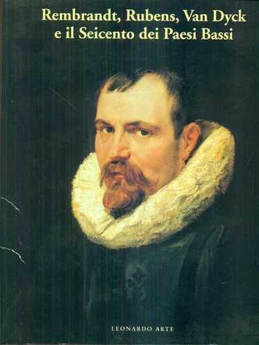 Rembrandt, Rubens, Van Dyck e il Seicento nei Paesi Bassi. Catalogo della mostra (Milano, 1995). Ediz. illustrata