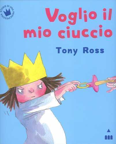 Voglio il mio ciuccio. Ediz. illustrata