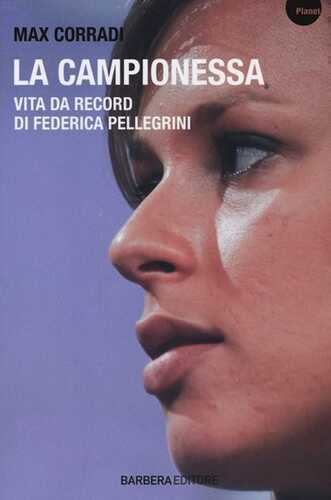 La campionessa. Vita da record di Federica Pellegrini