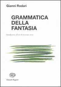 Grammatica della fantasia. Introduzione all'arte di inventare storie