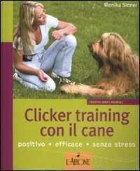 Clicker training con il cane. Ediz. illustrata