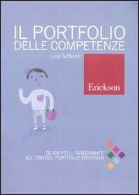 Il portfolio delle competenze. Guida per l'insegnante all'uso del portfolio Erickson