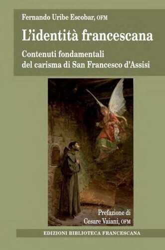L'identità francescana. Contenuti fondamentali del carisma di san Francesco d'Assisi