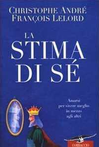La stima di sé. Amarsi per vivere meglio in mezzo agli altri