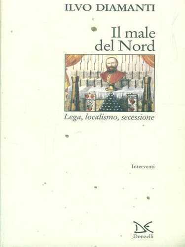 Il male del Nord. Lega, localismo, secessione