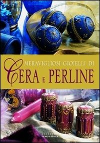 Meravigliosi gioielli di cera e perline. Ediz. illustrata