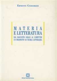 Materia e letteratura. Dal racconto orale al computer. Un prospetto di teoria letteraria