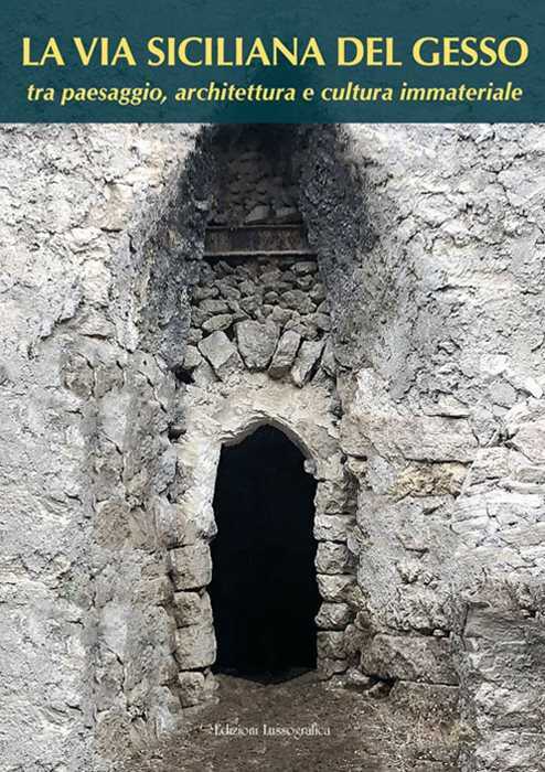 La via siciliana del gesso tra paesaggio, architettura e cultura immateriale. Nuova ediz.