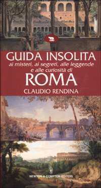 Guida insolita ai misteri, ai segreti, alle leggende e alle curiosità di Roma