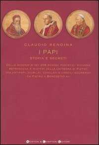 I papi. Storia e segreti. Dalle biografie dei 264 romani pontefici rivivono retroscena e misteri della cattedra di Pietro tra antipapi, giubilei, conclavi...