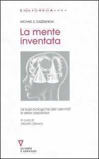 La mente inventata. Le basi biologiche dell'identità e della coscienza